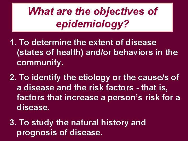 What are the objectives of epidemiology? 1. To determine the extent of disease (states