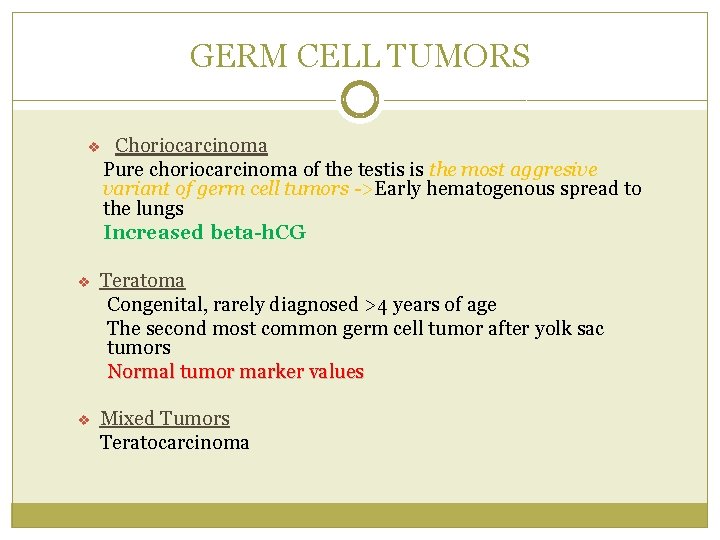 GERM CELL TUMORS v Choriocarcinoma Pure choriocarcinoma of the testis is the most aggresive