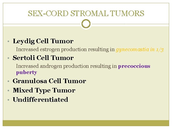 SEX-CORD STROMAL TUMORS • Leydig Cell Tumor Increased estrogen production resulting in gynecomastia in