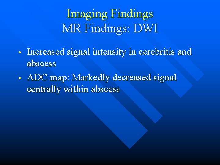 Imaging Findings MR Findings: DWI • • Increased signal intensity in cerebritis and abscess
