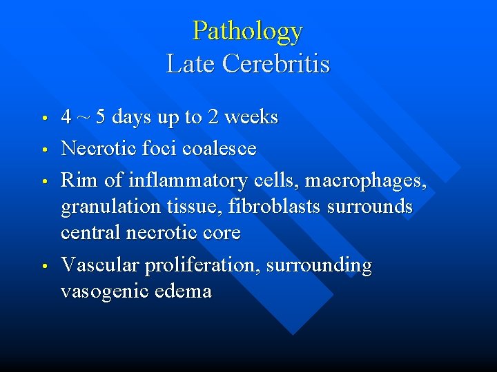 Pathology Late Cerebritis • • 4 ~ 5 days up to 2 weeks Necrotic