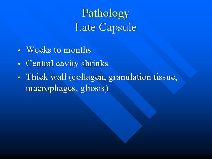 Pathology Late Capsule • • • Weeks to months Central cavity shrinks Thick wall