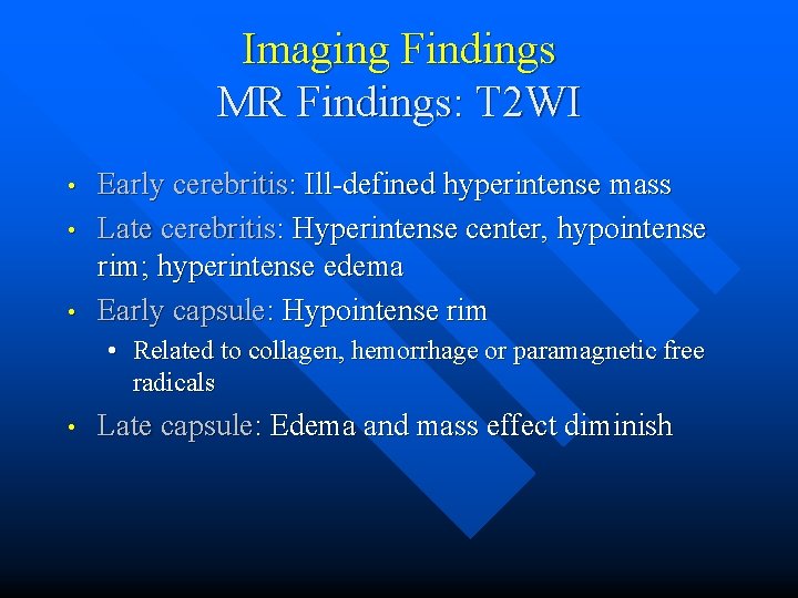 Imaging Findings MR Findings: T 2 WI • • • Early cerebritis: Ill-defined hyperintense