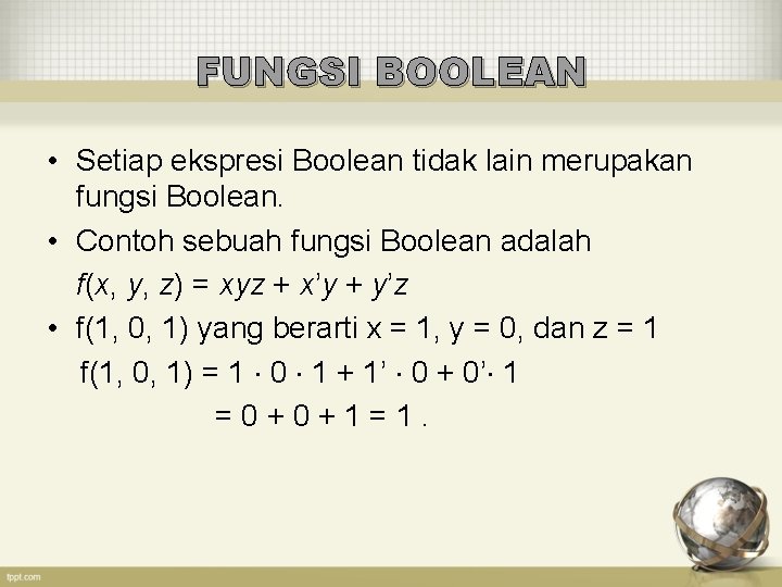 FUNGSI BOOLEAN • Setiap ekspresi Boolean tidak lain merupakan fungsi Boolean. • Contoh sebuah