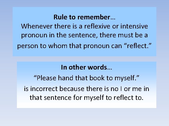 Rule to remember… Whenever there is a reflexive or intensive pronoun in the sentence,
