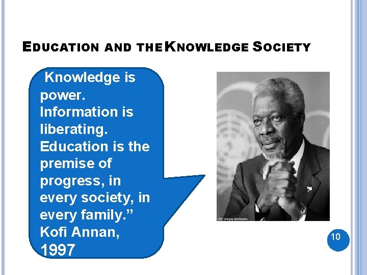 EDUCATION AND THE KNOWLEDGE SOCIETY Knowledge is power. Information is liberating. Education is the EDUCATION AND THE KNOWLEDGE SOCIETY Knowledge is power. Information is liberating. Education is the