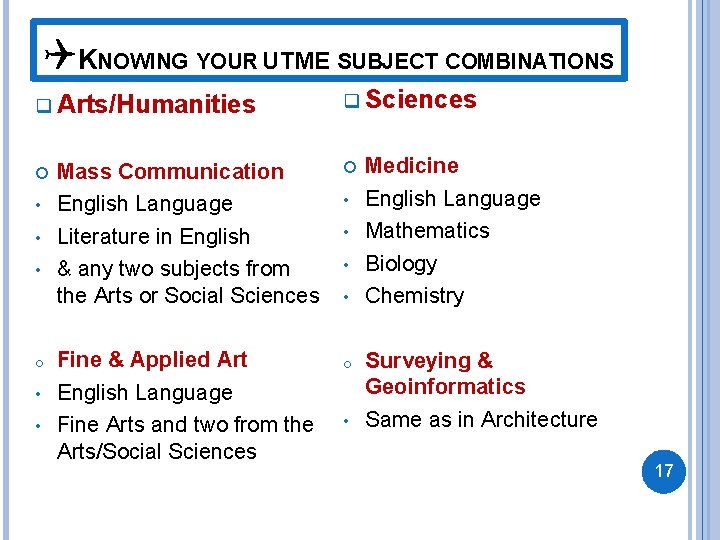 QKNOWING YOUR UTME SUBJECT COMBINATIONS q Arts/Humanities • • • o • • q QKNOWING YOUR UTME SUBJECT COMBINATIONS q Arts/Humanities • • • o • • q