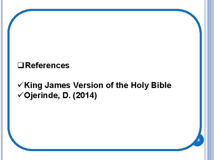 q. References üKing James Version of the Holy Bible üOjerinde, D. (2014) 29 q. References üKing James Version of the Holy Bible üOjerinde, D. (2014) 29