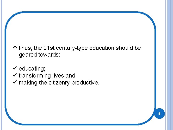v. Thus, the 21 st century-type education should be geared towards: ü educating; ü v. Thus, the 21 st century-type education should be geared towards: ü educating; ü