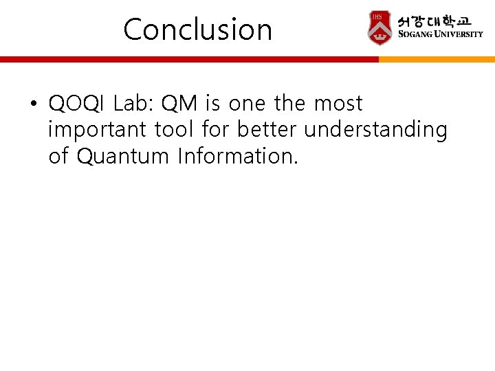 Conclusion • QOQI Lab: QM is one the most important tool for better understanding Conclusion • QOQI Lab: QM is one the most important tool for better understanding
