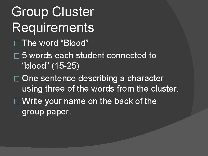 Group Cluster Requirements � The word “Blood” � 5 words each student connected to Group Cluster Requirements � The word “Blood” � 5 words each student connected to