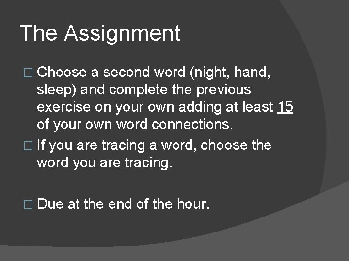 The Assignment � Choose a second word (night, hand, sleep) and complete the previous