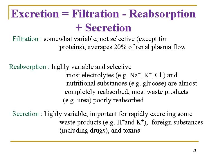 Excretion = Filtration - Reabsorption + Secretion Filtration : somewhat variable, not selective (except Excretion = Filtration - Reabsorption + Secretion Filtration : somewhat variable, not selective (except