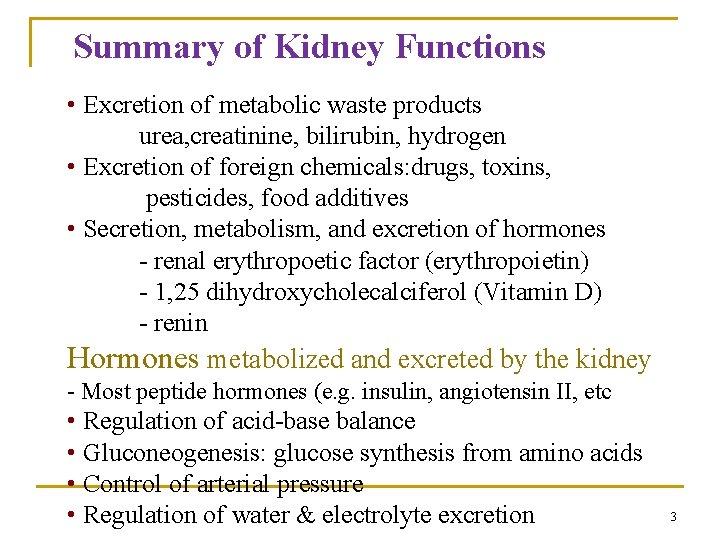Summary of Kidney Functions • Excretion of metabolic waste products urea, creatinine, bilirubin, hydrogen Summary of Kidney Functions • Excretion of metabolic waste products urea, creatinine, bilirubin, hydrogen