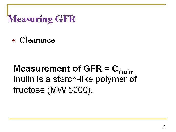 Measuring GFR • Clearance Measurement of GFR = Cinulin Inulin is a starch-like polymer Measuring GFR • Clearance Measurement of GFR = Cinulin Inulin is a starch-like polymer