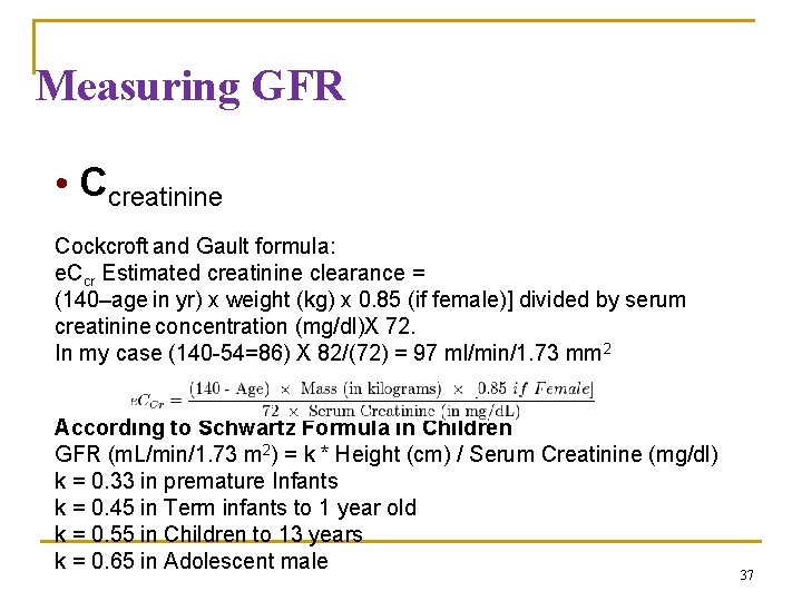 Measuring GFR • Ccreatinine Cockcroft and Gault formula: e. Ccr Estimated creatinine clearance = Measuring GFR • Ccreatinine Cockcroft and Gault formula: e. Ccr Estimated creatinine clearance =