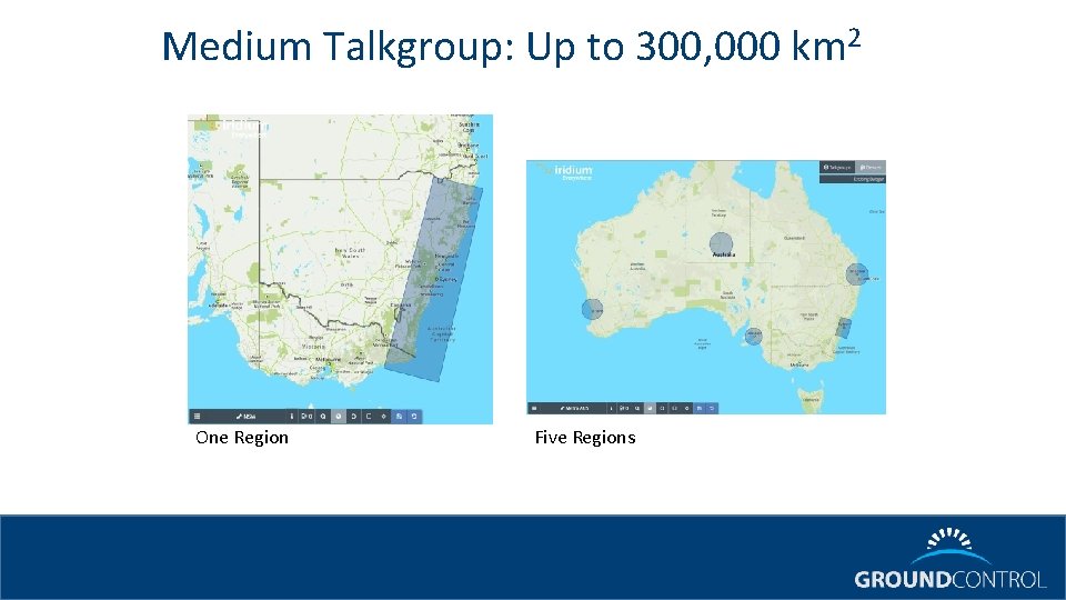 Medium Talkgroup: Up to 300, 000 km 2 One Region Five Regions 