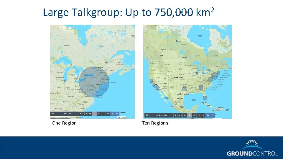Large Talkgroup: Up to 750, 000 km 2 One Region Ten Regions 