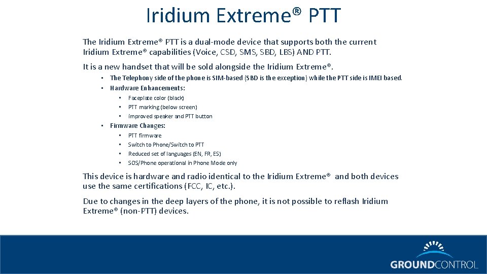 Iridium Extreme® PTT The Iridium Extreme® PTT is a dual-mode device that supports both