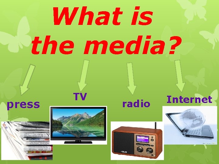 What is the media? press TV radio Internet 