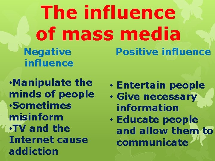 The influence of mass media Negative influence • Manipulate the minds of people •