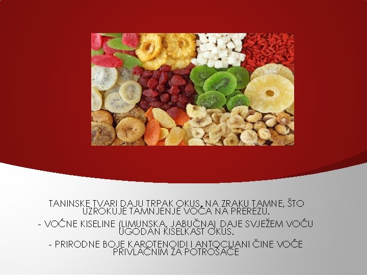 TANINSKE TVARI DAJU TRPAK OKUS, NA ZRAKU TAMNE, ŠTO UZROKUJE TAMNJENJE VOĆA NA PREREZU. TANINSKE TVARI DAJU TRPAK OKUS, NA ZRAKU TAMNE, ŠTO UZROKUJE TAMNJENJE VOĆA NA PREREZU.