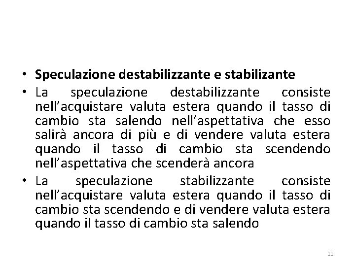  • Speculazione destabilizzante e stabilizante • La speculazione destabilizzante consiste nell’acquistare valuta estera