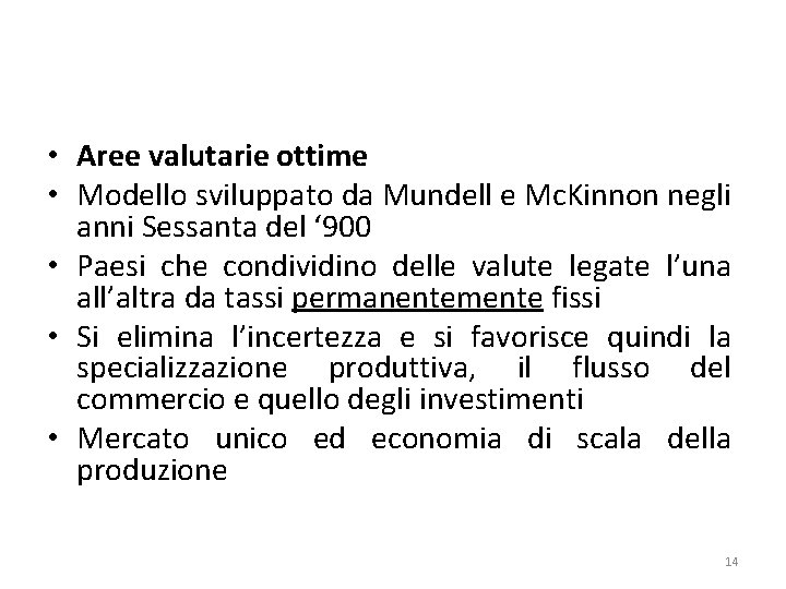  • Aree valutarie ottime • Modello sviluppato da Mundell e Mc. Kinnon negli