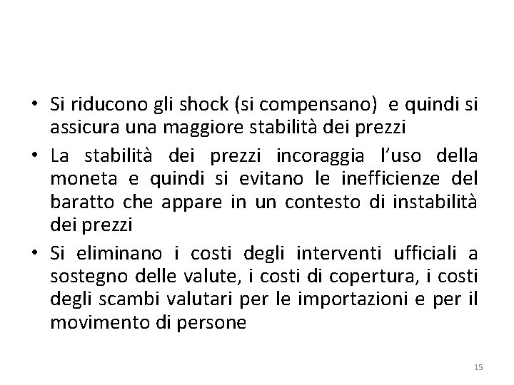  • Si riducono gli shock (si compensano) e quindi si assicura una maggiore