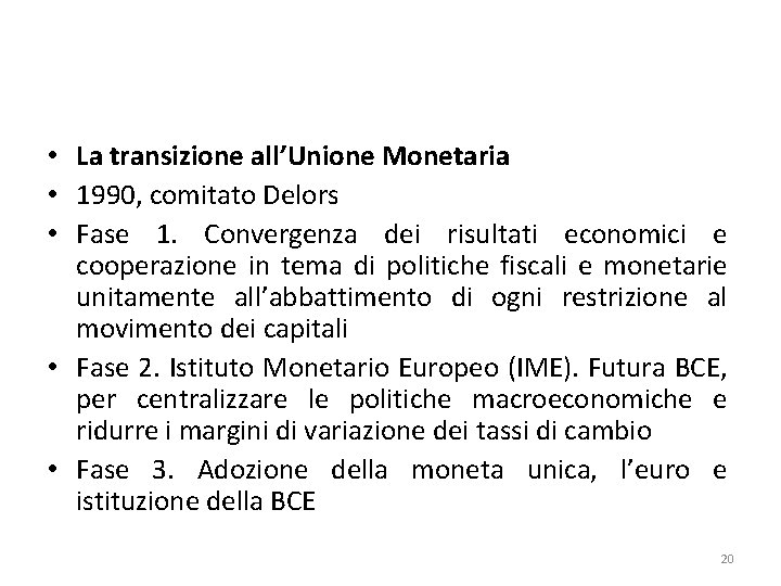  • La transizione all’Unione Monetaria • 1990, comitato Delors • Fase 1. Convergenza