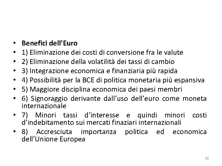 Benefici dell’Euro 1) Eliminazione dei costi di conversione fra le valute 2) Eliminazione della