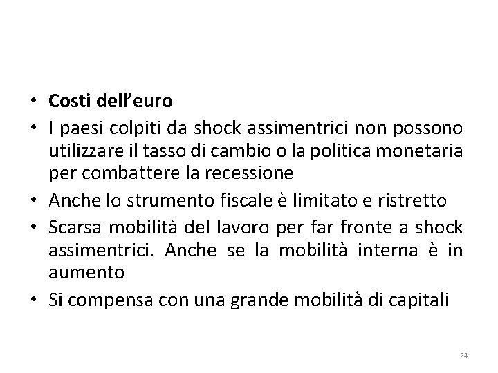  • Costi dell’euro • I paesi colpiti da shock assimentrici non possono utilizzare