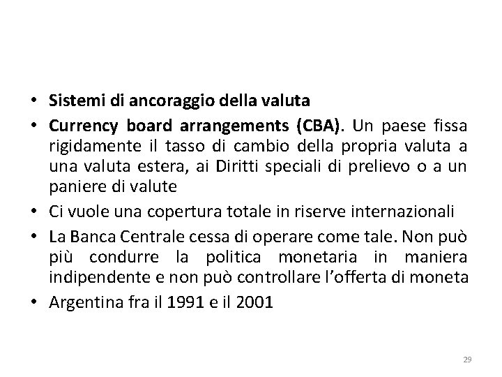  • Sistemi di ancoraggio della valuta • Currency board arrangements (CBA). Un paese
