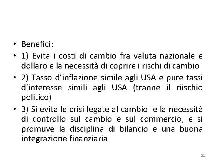  • Benefici: • 1) Evita i costi di cambio fra valuta nazionale e