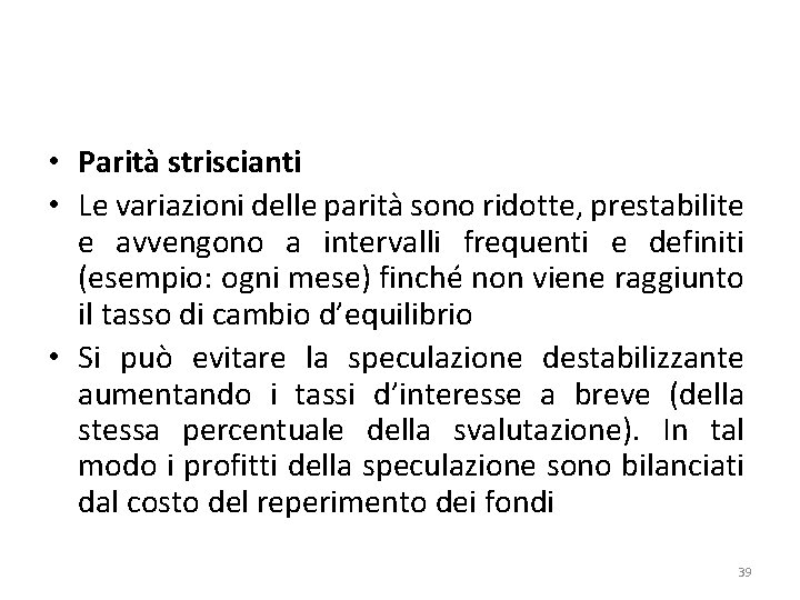  • Parità striscianti • Le variazioni delle parità sono ridotte, prestabilite e avvengono