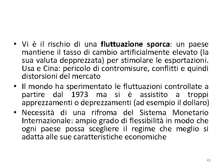  • Vi è il rischio di una fluttuazione sporca: un paese mantiene il