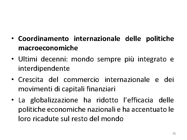  • Coordinamento internazionale delle politiche macroeconomiche • Ultimi decenni: mondo sempre più integrato