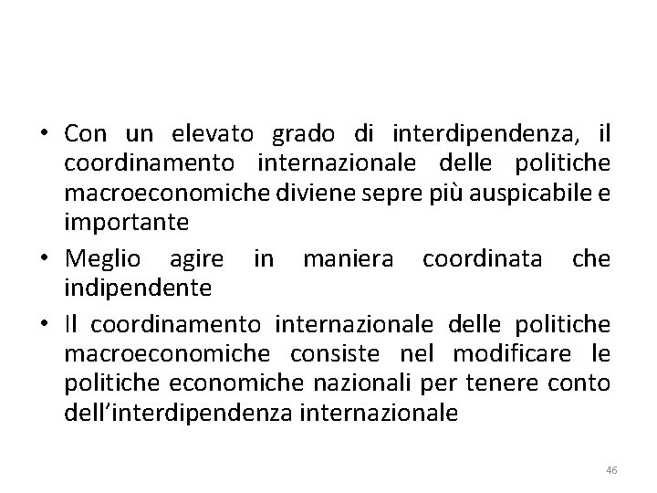  • Con un elevato grado di interdipendenza, il coordinamento internazionale delle politiche macroeconomiche