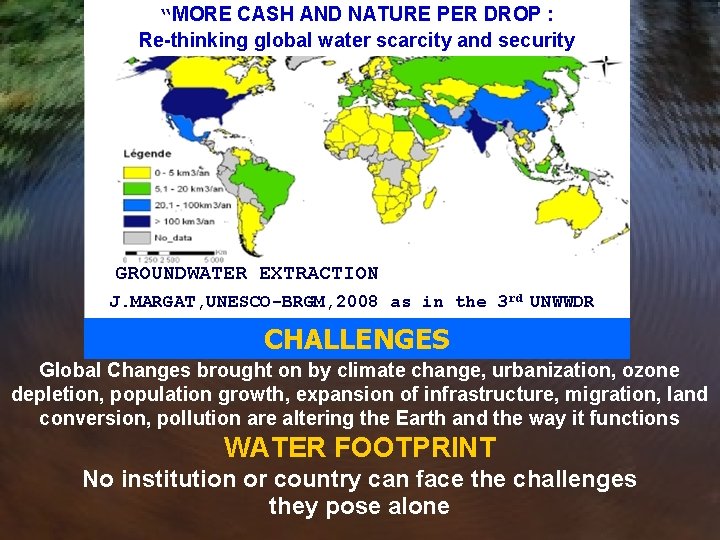 “MORE CASH AND NATURE PER DROP : Re-thinking global water scarcity and security GROUNDWATER “MORE CASH AND NATURE PER DROP : Re-thinking global water scarcity and security GROUNDWATER