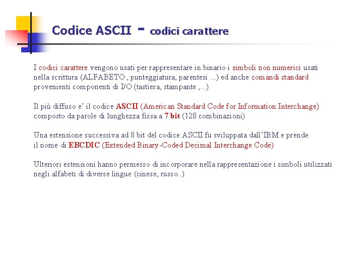 Codice ASCII - codici carattere I codici carattere vengono usati per rappresentare in binario