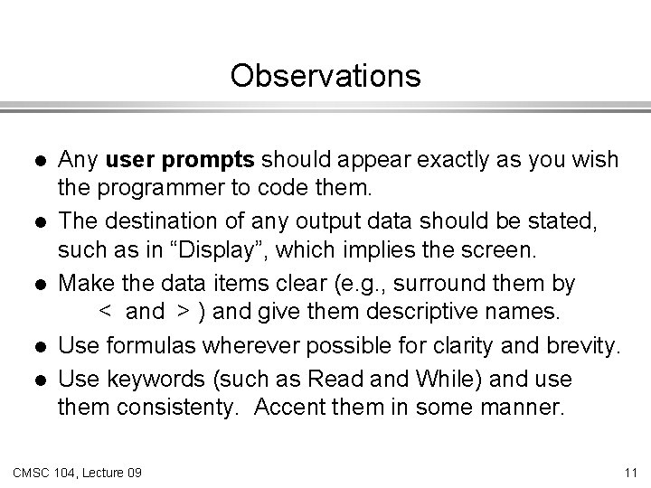 Observations l l l Any user prompts should appear exactly as you wish the