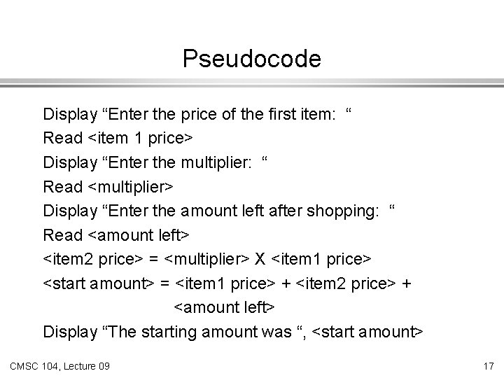 Pseudocode Display “Enter the price of the first item: “ Read <item 1 price> Pseudocode Display “Enter the price of the first item: “ Read <item 1 price>