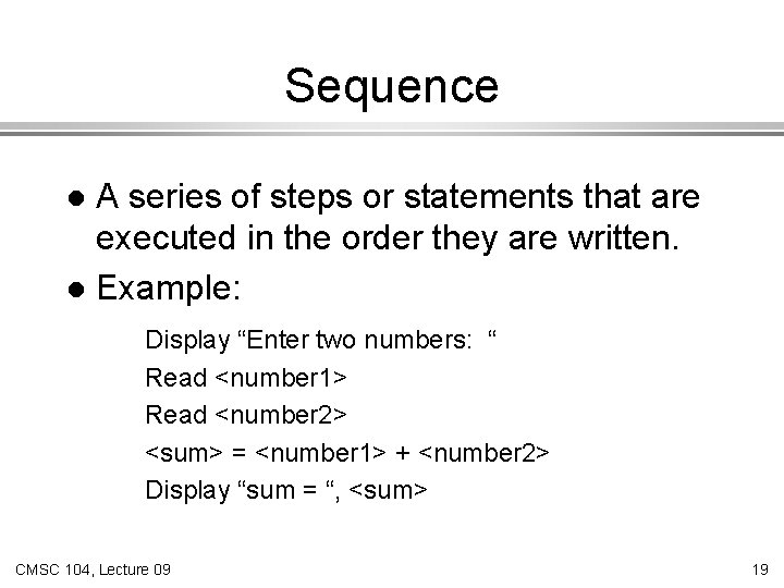 Sequence A series of steps or statements that are executed in the order they