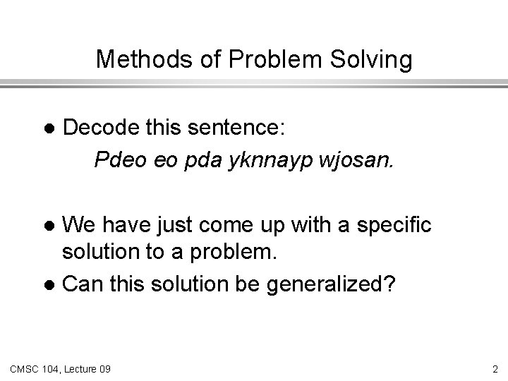 Methods of Problem Solving l Decode this sentence: Pdeo eo pda yknnayp wjosan. We