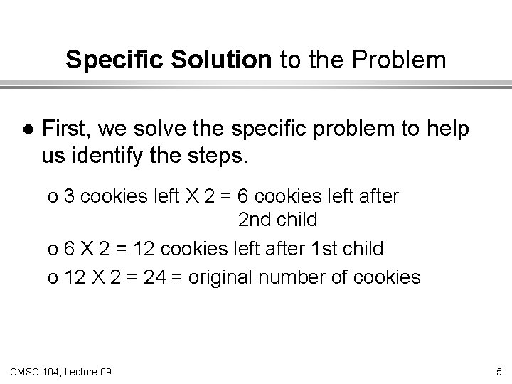 Specific Solution to the Problem l First, we solve the specific problem to help