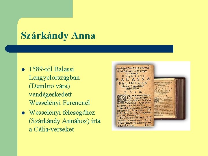 Szárkándy Anna l l 1589 -től Balassi Lengyelországban (Dembro vára) vendégeskedett Wesselényi Ferencnél Wesselényi