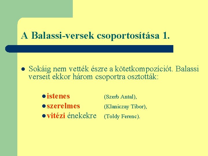 A Balassi-versek csoportosítása 1. l Sokáig nem vették észre a kötetkompozíciót. Balassi verseit ekkor