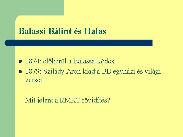 Balassi Bálint és Halas l l 1874: előkerül a Balassa-kódex 1879: Szilády Áron kiadja