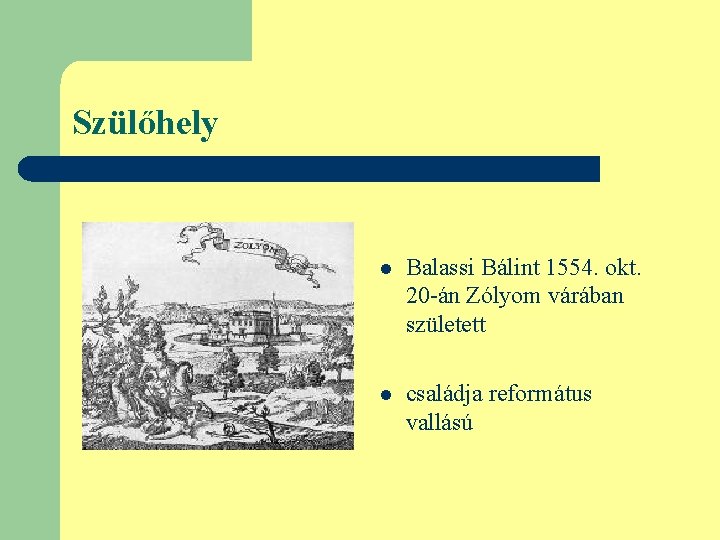Szülőhely l Balassi Bálint 1554. okt. 20 -án Zólyom várában született l családja református