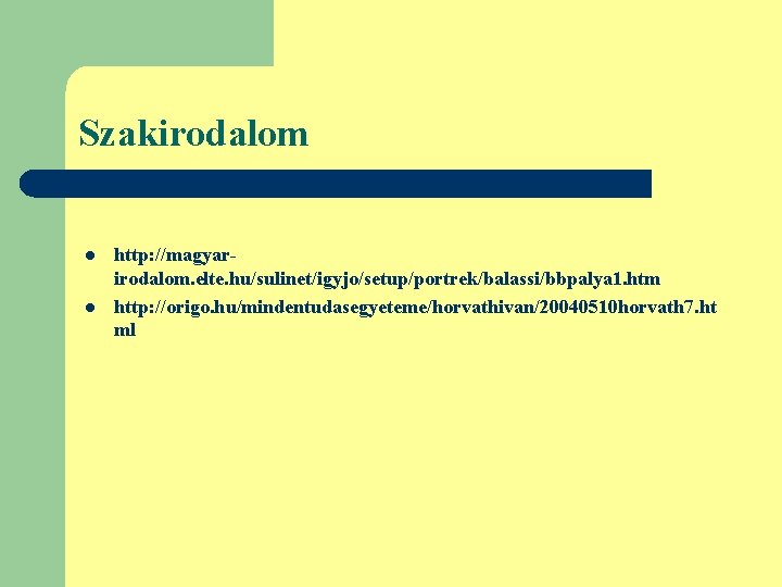 Szakirodalom l l http: //magyarirodalom. elte. hu/sulinet/igyjo/setup/portrek/balassi/bbpalya 1. htm http: //origo. hu/mindentudasegyeteme/horvathivan/20040510 horvath 7.